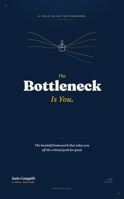 The Bottleneck Is You — the handoff framework for founders, by Italo Campilii